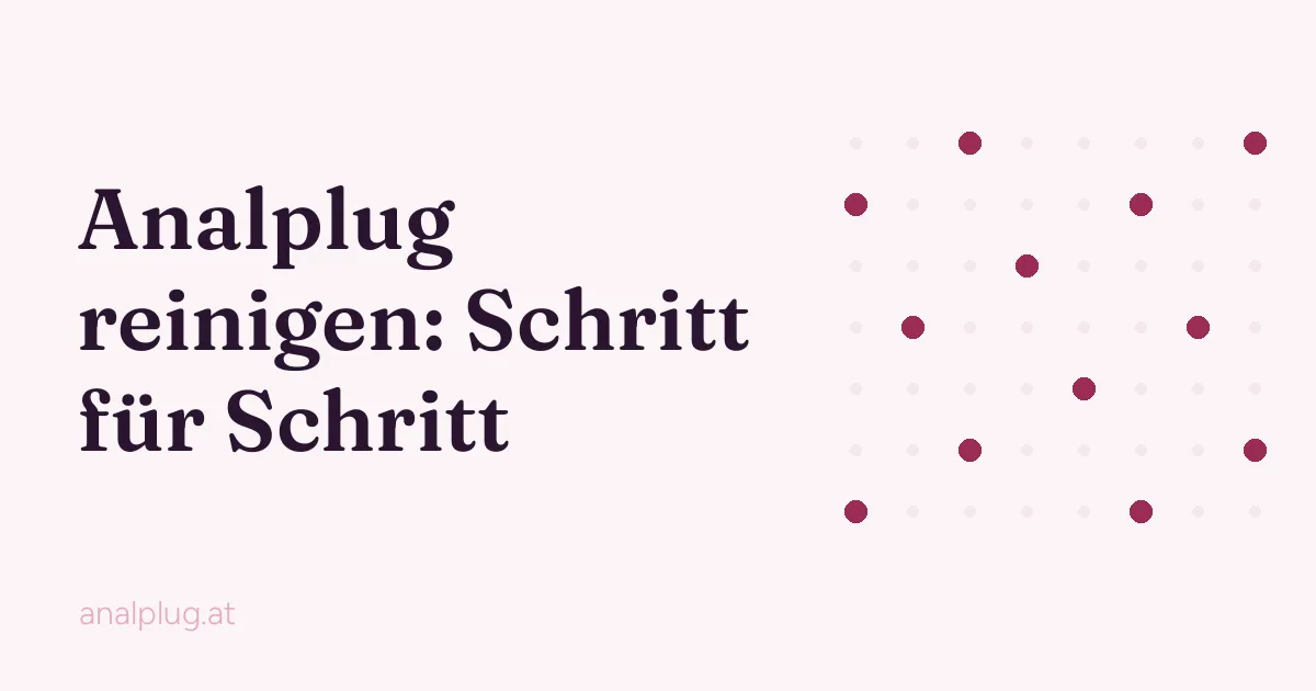 Analplug reinigen: Waschen, Trocknen und Aufbewahren