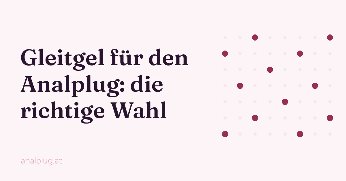 Gleitgel für den Analplug: Wasserbasis, Silikon und Öl im Vergleich